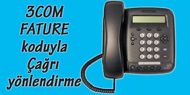 3COM telefonda fature kodu ile çağrı yönlendirme